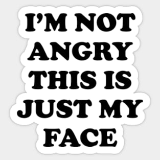 I'm Not Angry This Is Just My Face Sticker